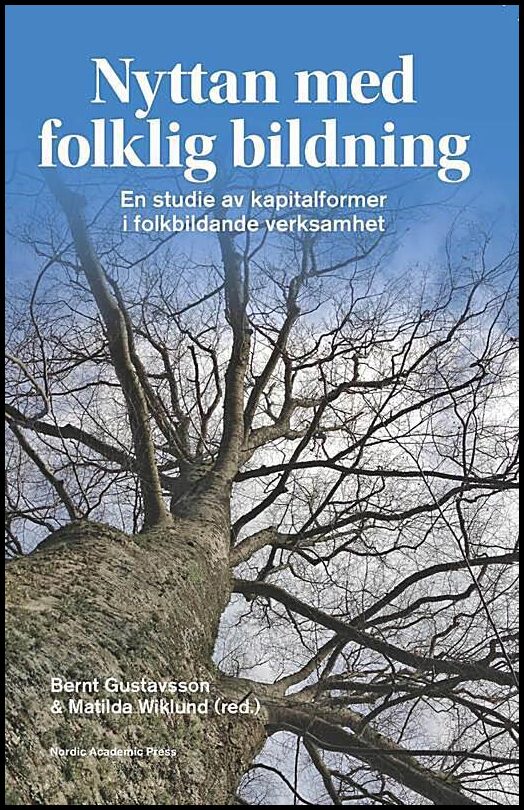 Gustavsson, Bernt| Wiklund, Matilda [red.] | Nyttan med folklig bildning : En studie av kapitalformer i folkbildande verk