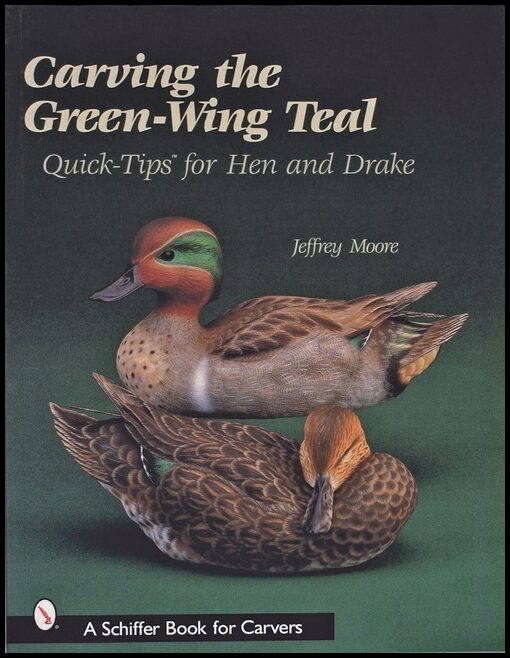 Jeffrey Moore | Carving The Green-Wing Teal : Quick Tips For Hen and Drake