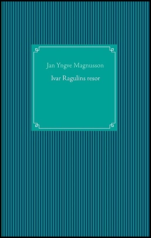 Magnusson, Jan Yngve | Ivar Ragulins resor