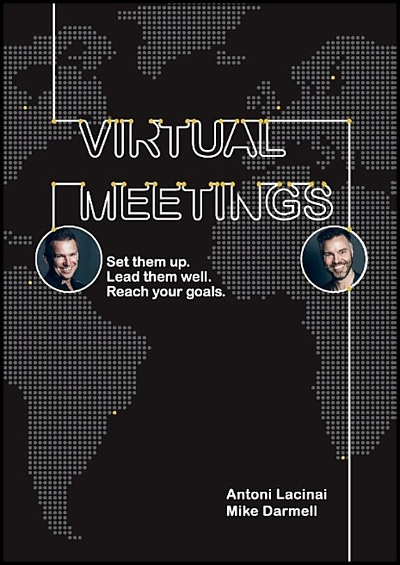 Lacinai, Antoni| Darmell, Mike | Virtual Meetings : Set them up. Lead them well. Reach your goals.