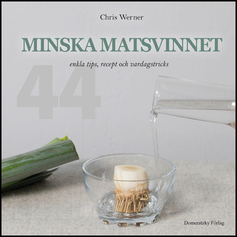 Werner, Chris | Minska matsvinnet: 44 enkla tips, recept och vardagstricks : 44 enkla tips, recept och vardagstricks