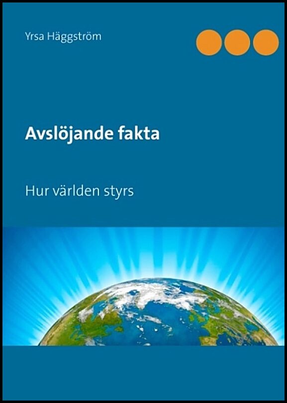 Häggström, Yrsa | Avslöjande fakta. Hur världen styrs