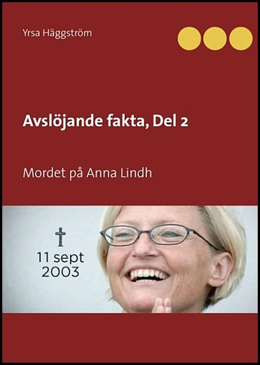 Häggström, Yrsa | Avslöjande fakta. Mordet på Anna Lindh