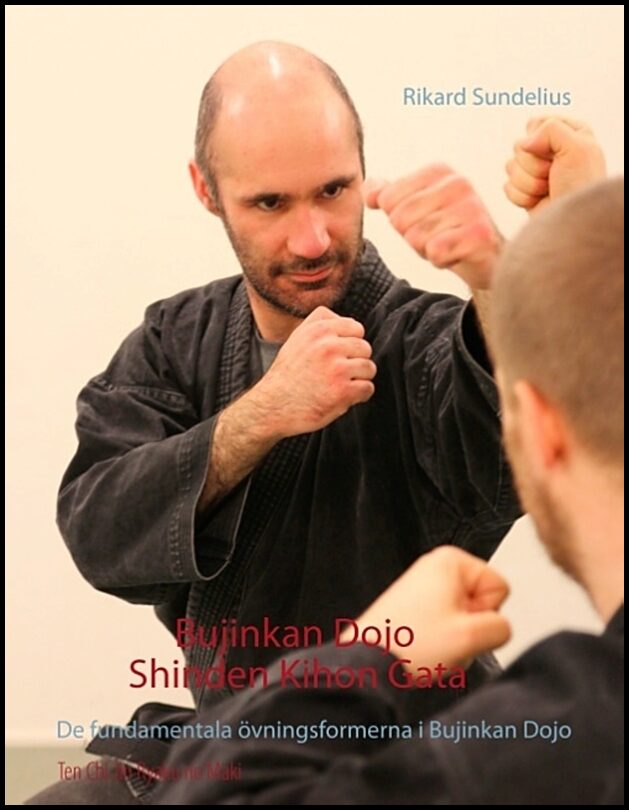Sundelius, Rikard | Bujinkan Dojo Shinden Kihon Gata : De fundamentala övningsformerna i Bujinkan Dojo