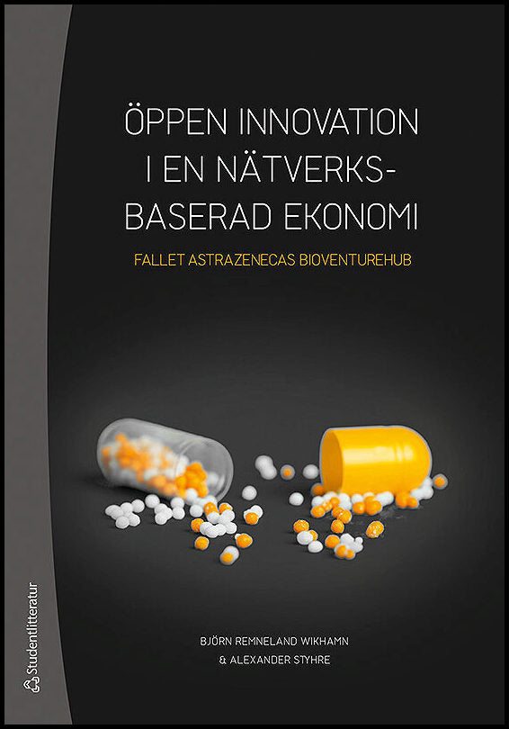 Remneland Wikhamn, Björn| Styhre, Alexander | Öppen innovation i en nätverksbaserad ekonomi : Fallet AstraZenecas BioVen...