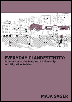 Sager, Maja | Everyday clandestinity : Experiences on the margins of citizenship and migration policies