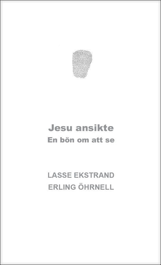 Ekstrand, Lasse | Jesu ansikte : en bön om att se : En bön om att se