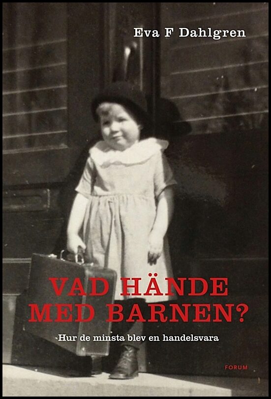 Dahlgren, Eva F. | Vad hände med barnen? : Hur de minsta blev en handelsvara