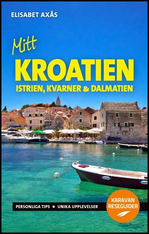 Axås, Elisabet | Mitt Kroatien : Istrien, Kvarner och Dalmatien : Istrien, Kvarner och Dalmatien
