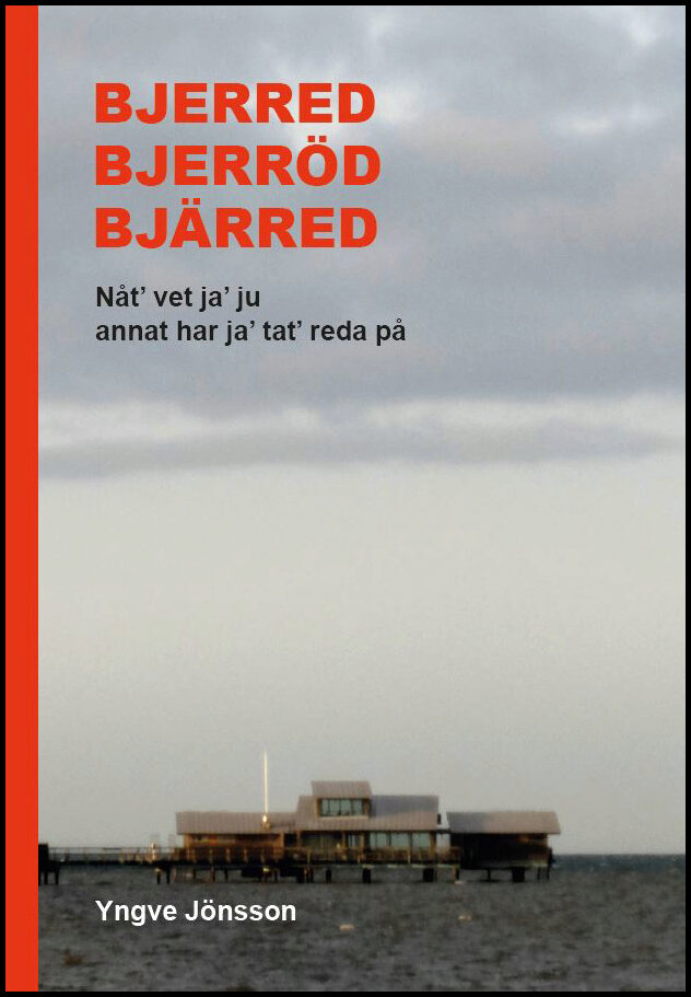 Jönsson, Yngve | Bjerred, Bjerröd, Bjärred : nåt, vet ja, ju annat har jag tatt' reda på : Nåt, vet ja, ju annat har jag...
