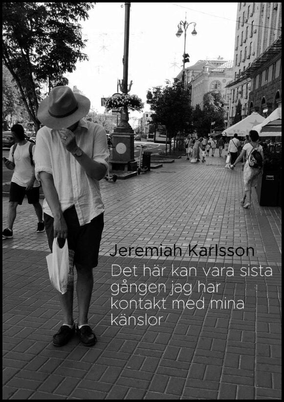 Karlsson, Jeremiah | Det här kan vara sista gången jag har kontakt med mina känslor : Lyrik