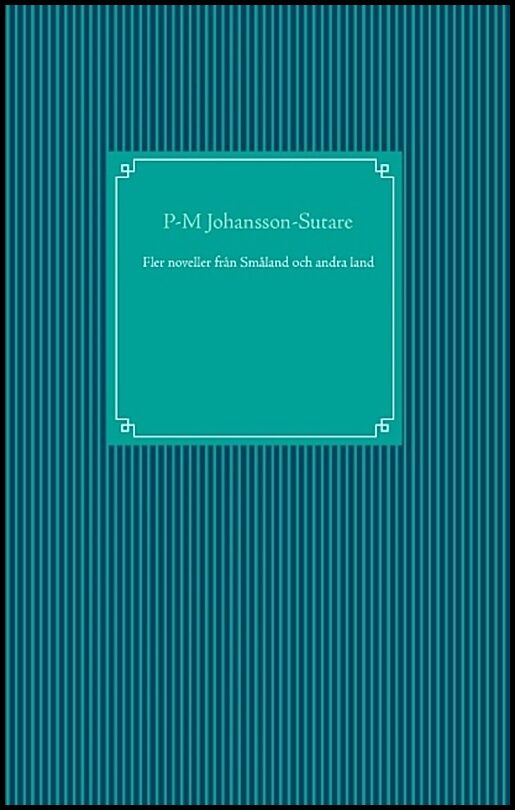 Johansson-Sutare, P-M | Fler noveller från Småland och andra land