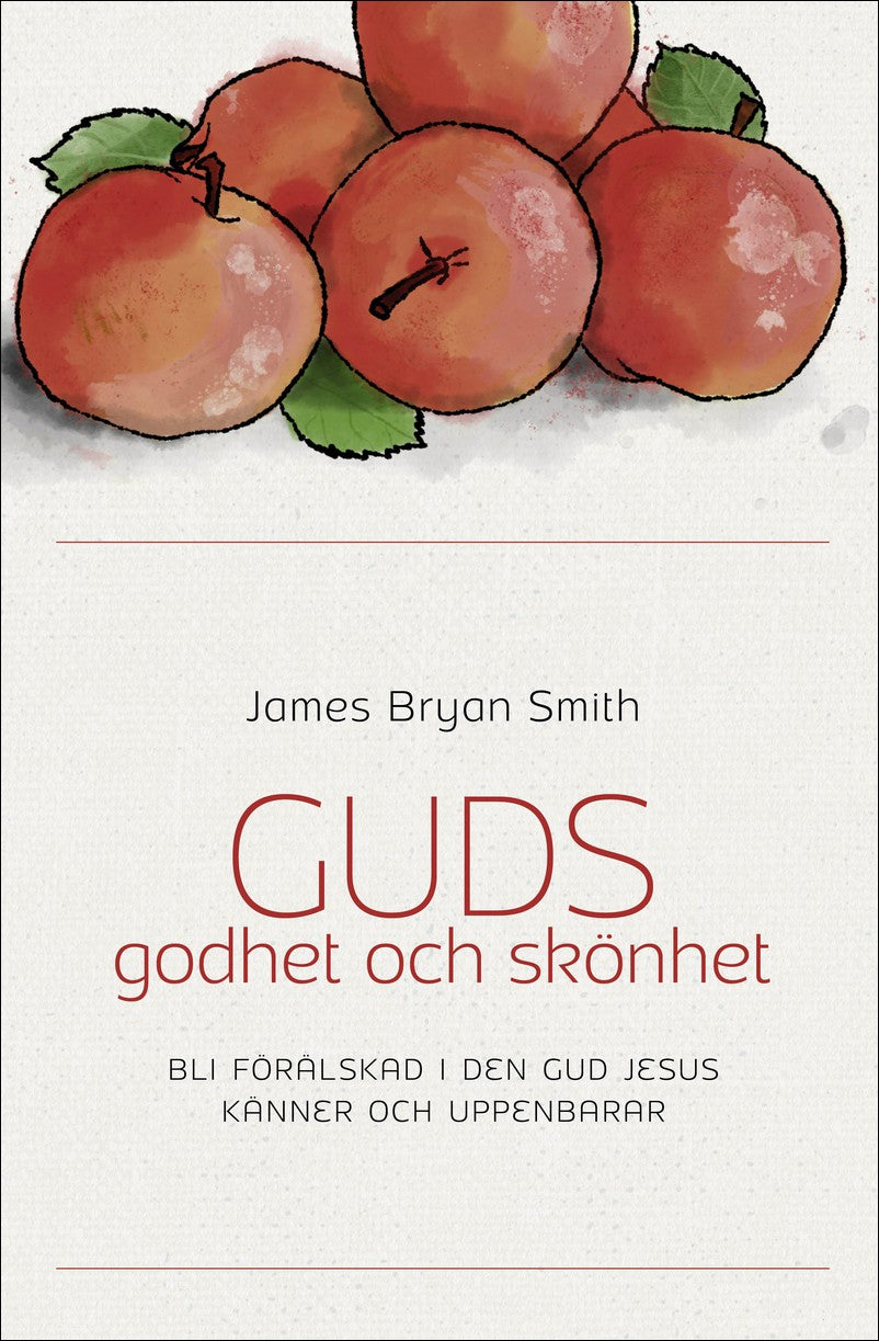 Smith, James Bryan | Guds godhet och skönhet : bli förälskad i den Gud Jesus känner och uppenbarar : Bli förälskad i den...