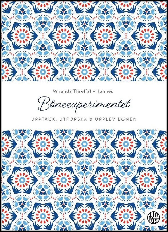 Threlfall-Holmes, Miranda | Böneexperimentet: Upptäck, utforska och upplev bönen : Upptäck, utforska och upplev bönen