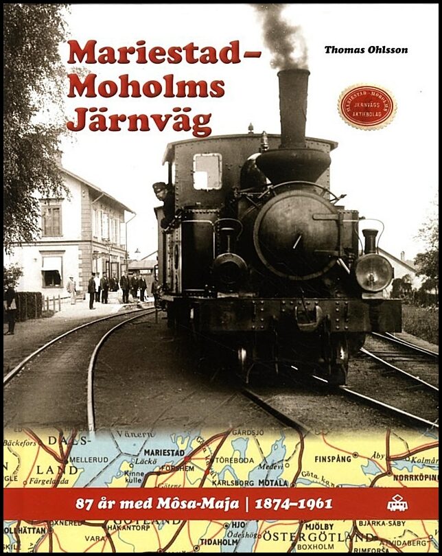 Ohlsson, Thomas | Mariestad-Moholms Järnväg : 87 år med Mosa-Maja - 1874 -1961