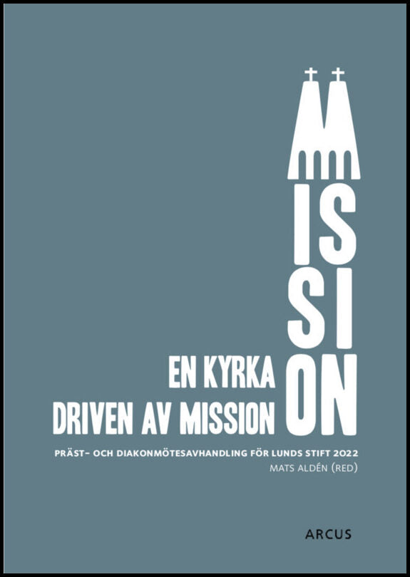 Mats, Aldén [red.] | En kyrka driven av mission : Präst och diakonmötesavhandling för Lunds stift 2022