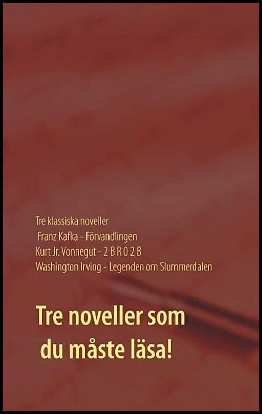 Irving, Washington| Kafka, Franz| Vonnegut, Kurt | Förvandlingen | 2 B R 0 2 B | Legenden om Slummerdalen : Tre klassisk...