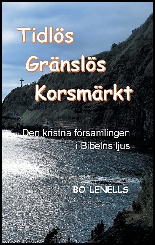 Lenells, Bo | Tidlös, gränslös, korsmärkt : Den kristna församlingen i Bibelns ljus