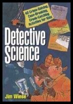 Wiese, Jim | Detective science : 40 crime-solving, case-breaking, crook-catching activit