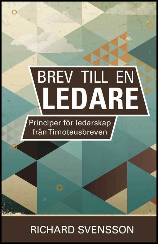 Svensson, Richard | Brev till en ledare, principer för ledarskap från Timoteusbreven