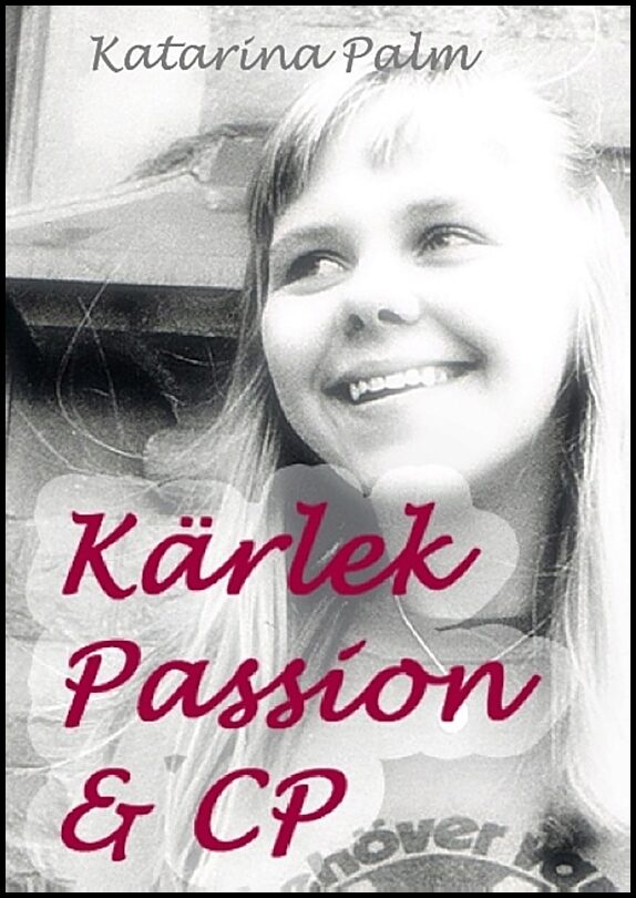 Palm, Katarina | Kärlek passion och CP : En sanningssaga