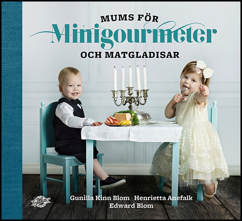 Kinn Blom, Gunilla| Anefalk, Henrietta| Blom, Edward | Mums för minigourmeter och matgladisar