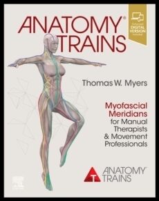 Myers, Thomas W. | Anatomy Trains : Myofascial Meridians for Manual Therapists and Movement Pr