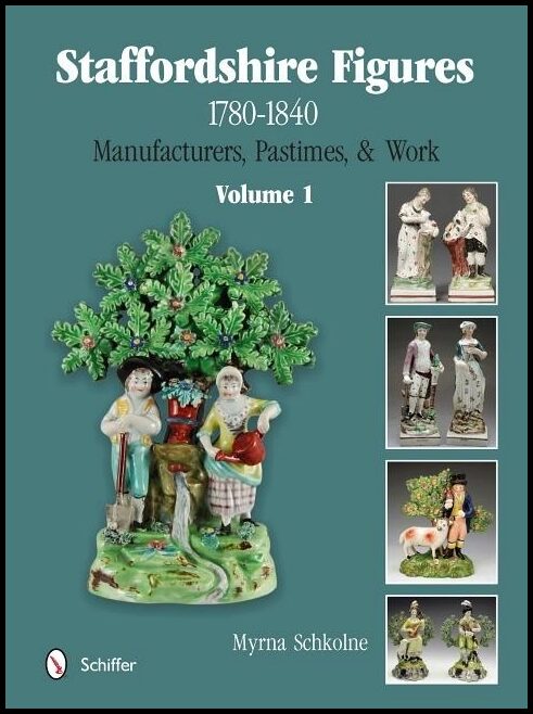 Schkolne, Myrna | Staffordshire figures 1780 to 1840 volume 1 : Manufacturers, pastimes, & wo