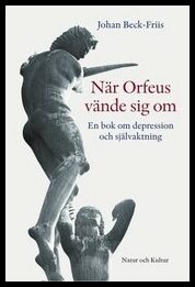Beck-Friis, Johan | När Orfeus vände sig om : En bok om depression som förlorad självaktning
