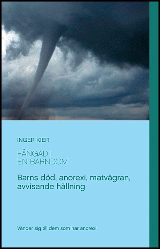 Kier, Inger | Fångad i en barndom : Om anorexi, matvägran och övergivande