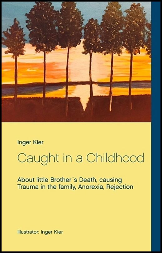 Kier, Inger | Caught in a Childhood : About death in family, Anorexia and Rejection