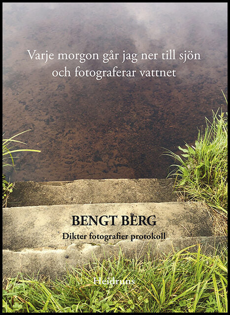 Berg, Bengt | Varje morgon går jag ner till sjön och fotograferar vattnet