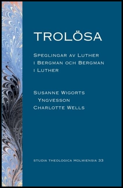 Wigorts Yngvesson, Susanne| Wells, Charlotte | Trolösa : Speglingar av Luther i Bergman och  Bergman i Luther