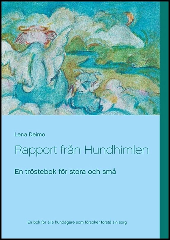 Deimo, Lena | Rapport från Hundhimlen : En tröstebok för stora och små