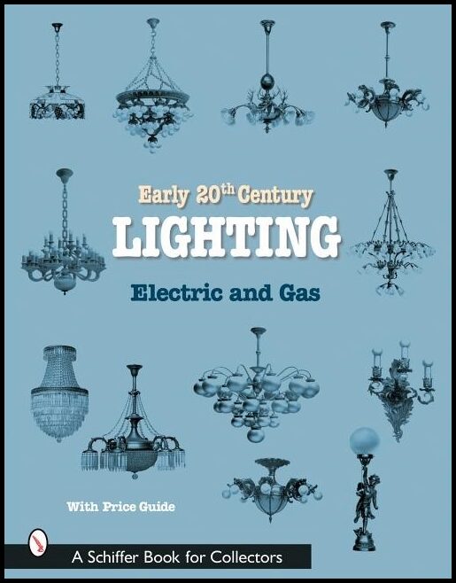 Schiffer Publishing, Ltd. | Early 20th Century Lighting : Electric and Gas