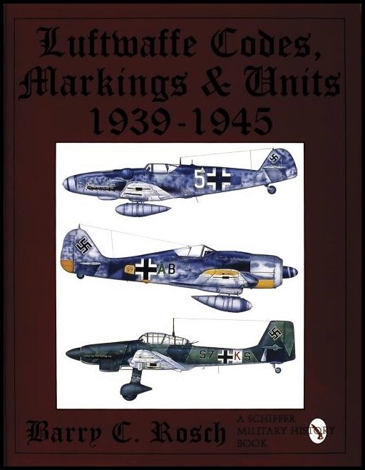 Rosch, Barry C. | Luftwaffe codes, markings & units 1939-1945