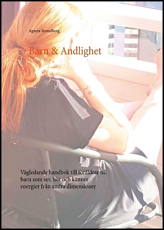 Strandberg, Agneta | Barn & Andlighet : Vägledande handbok till föräldrar till barn som ser, hör