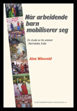 Winsvold, Aina | Når arbeidende barn mobiliserer seg : En studie av tre unioner i Karnataka, India