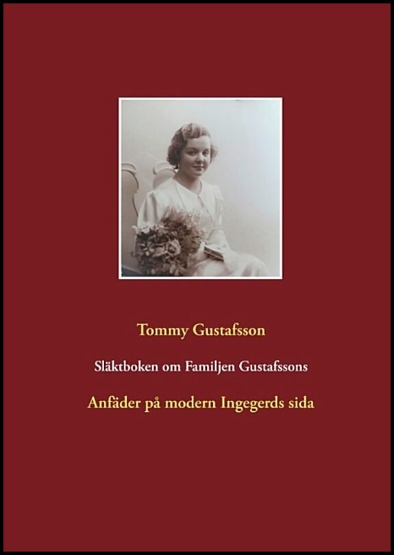 Gustafsson, Tommy | Släktboken om Familjen Gustafssons Anfäder : Anfäder på modern Ingegerds si