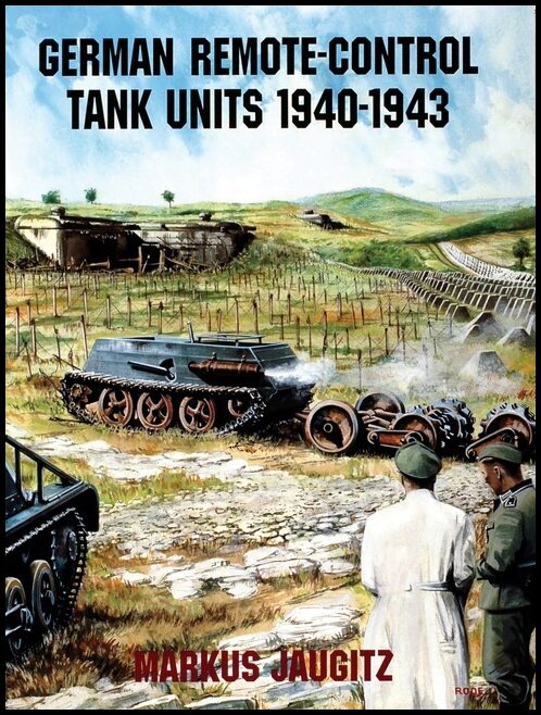 Markus Jaugitz | German Remote-Control Tank Units 1940-1943