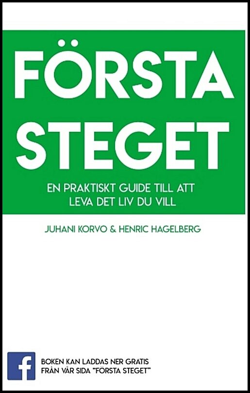 Hagelberg, Henric| Korvo, Juhani | Första steget : En praktisk guide till att leva det liv du vill
