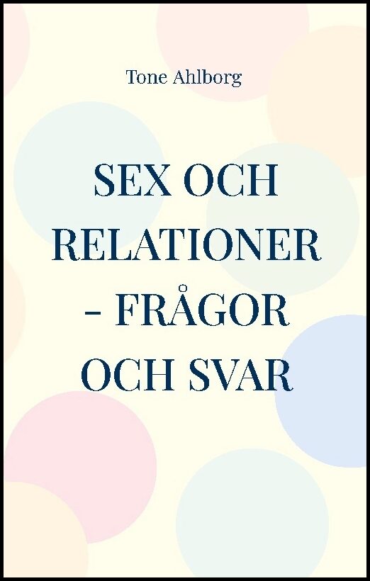 Ahlborg, Tone | Sex och relationer : Frågor och svar