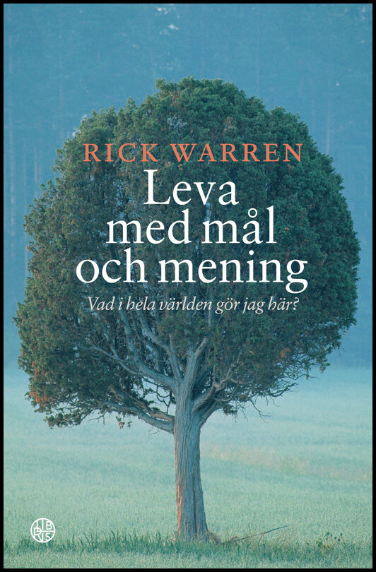 Warren, Rick | Leva med mål och mening : Vad i hela världen gör jag här?