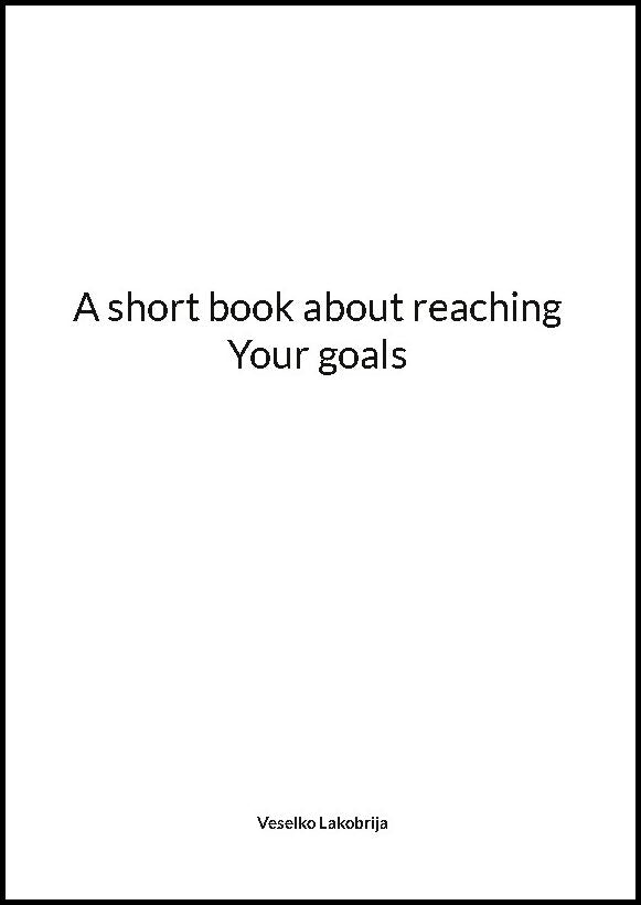 Lakobrija, Veselko | A short book about reaching your goals