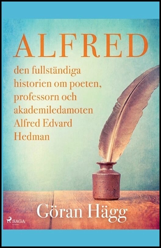 Hägg, Göran | Alfred : Den fullständiga historien om poeten, professorn och akademiledamoten Alfred Edvard Hedman