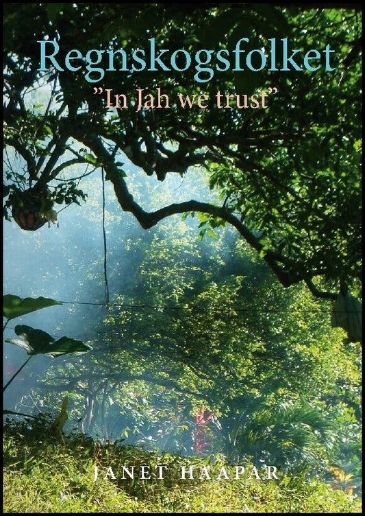 Haapar, Janet | Regnskogsfolket : 'In Jah we trust'