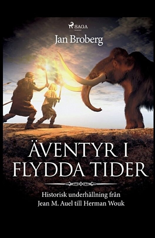Broberg, Jan | Äventyr i flydda tider : Historisk underhållning från Jean M. Auel till Herman Wouk