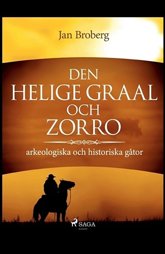 Broberg, Jan | Den heliga Graal och Zorro : Arkeologiska och historiska gåtor
