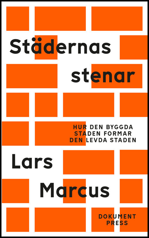 Marcus, Lars | Städernas stenar - Hur den byggda staden formar den levda staden
