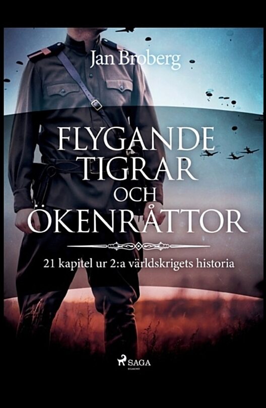 Broberg, Jan | Flygande tigrar och ökenråttor : 21 kapitel ur 2:a världskrigets historia